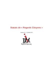 Statuts de « Regards Citoyens » Version 2.0 – 15 juillet 2013 Article 1 - Dénomination Sous la dénomination « Regards Citoyens », est formée une association conformément à la loi du 1er juillet 1901 et du dé