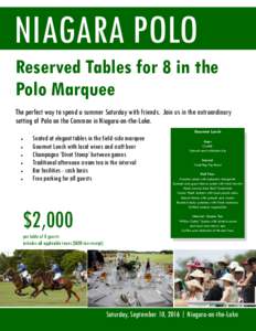 NIAGARA POLO Reserved Tables for 8 in the Polo Marquee The perfect way to spend a summer Saturday with friends. Join us in the extraordinary setting of Polo on the Common in Niagara-on-the-Lake. Gourmet Lunch