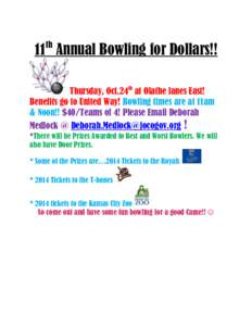 th  11 Annual Bowling for Dollars!! Thursday, Oct.24th at Olathe lanes East! Benefits go to United Way! Bowling times are at 11am & Noon!! $40/Teams of 4! Please Email Deborah