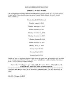 SCHEDULE OF MEETINGS FRANKLIN SCHOOL BOARD The regular business meetings of the Franklin Board of Education for theschool year will be held at 7:00 PM on the following dates at the Franklin Middle School