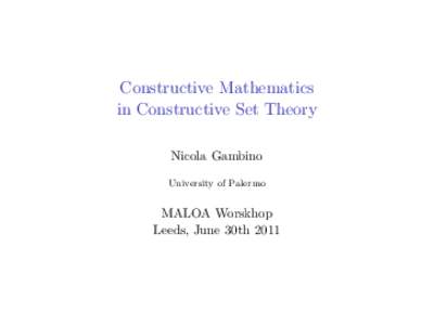Constructive Mathematics in Constructive Set Theory Nicola Gambino University of Palermo  MALOA Worskhop