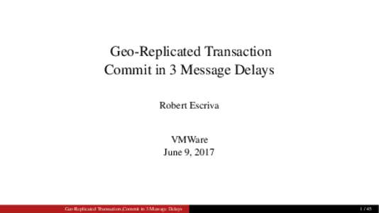 Geo-Replicated Transaction Commit in 3 Message Delays Robert Escriva VMWare June 9, 2017