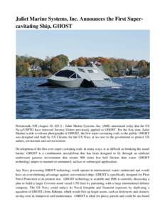 Juliet Marine Systems, Inc. Announces the First Supercavitating Ship, GHOST  Portsmouth, NH (August 10, Juliet Marine Systems, Inc. (JMS) announced today that the US Navy/USPTO have removed Secrecy Orders previou