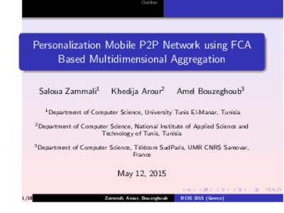 Outline  Personalization Mobile P2P Network using FCA Based Multidimensional Aggregation Saloua Zammali1 1 Department