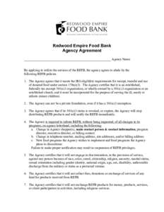 Redwood Empire Food Bank Agency Agreement ______________________________________________________ Agency Name By applying to utilize the services of the REFB, the agency agrees to abide by the following REFB policies. 1. 