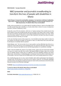 PRESS RELEASE – Tuesday 28 JulyBBC3 presenter and journalist crowdfunding to transform the lives of people with disabilities in Ghana Sophie Morgan, the journalist and disability campaigner, has launched a JustG
