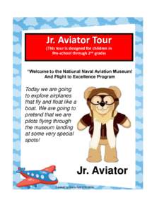 Jr. Aviator Tour (This tour is designed for children in Pre-school through 2nd grade) “Welcome to the National Naval Aviation Museum! And Flight to Excellence Program