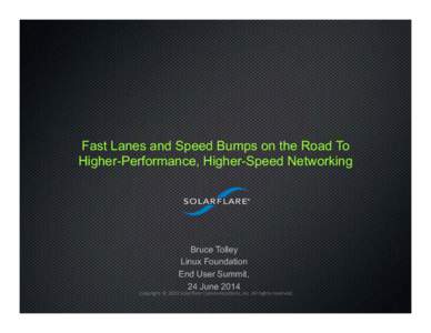 Fast Lanes and Speed Bumps on the Road To Higher-Performance, Higher-Speed Networking Bruce Tolley Linux Foundation End User Summit,