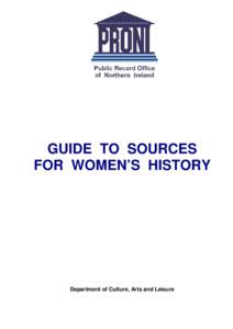 GUIDE TO SOURCES FOR WOMEN’S HISTORY Department of Culture, Arts and Leisure  © PRONI 1993