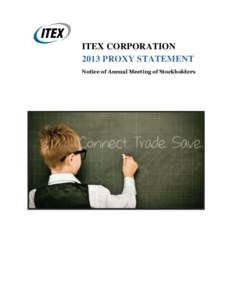 ITEX CORPORATION 2013 PROXY STATEMENT Notice of Annual Meeting of Stockholders SUMMARY CONTENTS A Message from Our Board