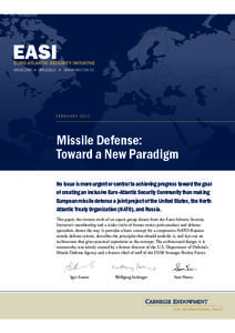 Missile Defense: Toward a New Paradigm No issue is more urgent or central to achieving progress toward the goal of creating an inclusive Euro-Atlantic Security Community than making European missile defense a joint proje