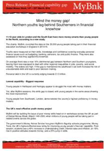 Press Release: Financial capability gap Global Money Week, 14th – 20th March, 2016 Mind the money gap! Northern youths lag behind Southerners in financial knowhow