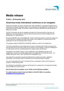 Media release – 26 November 2013 Airservices hosts international conference on air navigation Airservices Australia, the nation’s provider of air traffic management, is hosting the eighth annual meeting of th