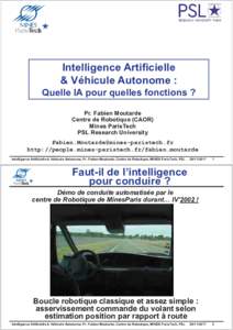 Intelligence Artificielle & Véhicule Autonome : Quelle IA pour quelles fonctions ? Pr. Fabien Moutarde Centre de Robotique (CAOR) Mines ParisTech