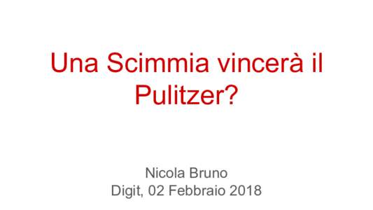 Una Scimmia vincerà il Pulitzer? Nicola Bruno Digit, 02 Febbraio 2018  “This story was generated by Automated Insights…”