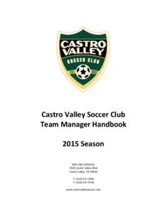 Castro Valley Soccer Club Team Manager Handbook 2015 Season MAILING ADDRESS: 3585 Castro Valley Blvd Castro Valley, CA 94546