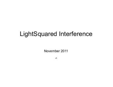 LightSquared Interference November 2011 v5 Abbreviated History •  2003 (“Eight Years Ago”)—ATC first authorized as LSQ