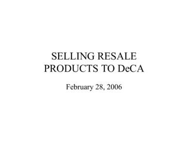 SELLING RESALE  PRODUCTS TO DeCA  February 28, 2006 Introduction  •  The Marketing Business Unit (MBU) is 