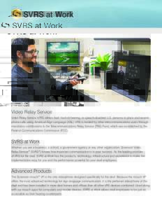 SVRS at Work  Video Relay Service Video Relay Service (VRS) allows deaf, hard-of-hearing, or speech-disabled U.S. persons to place and receive phone calls using American Sign Language (ASL). VRS is funded by other teleco