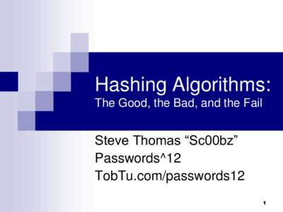 Hashing Algorithms: The Good, the Bad, and the Fail Steve Thomas “Sc00bz” Passwords^12 TobTu.com/passwords12