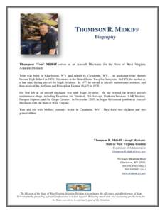 THOMPSON R. MIDKIFF Biography Thompson ‘Tom’ Midkiff serves as an Aircraft Mechanic for the State of West Virginia Aviation Division. Tom was born in Charleston, WV and raised in Clendenin, WV. He graduated from Herb