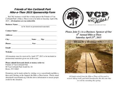Friends of Van Cortlandt Park Hike-a-Thon 2015 Sponsorship Form __ Yes! My business would like to help sponsor the Friends of Van Cortlandt Park’s Hike-a-Thon event to be held on Saturday April 25th, 2015. All donation