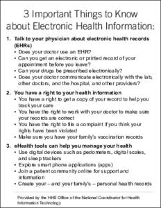 3 Important Things to Know about Electronic Health Information: 1.	 Talk to your physician about electronic health records (EHRs) •	 Does your doctor use an EHR? •	 Can you get an electronic or printed record of your