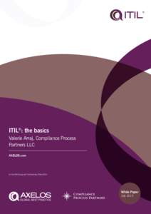 ITIL®: the basics Valerie Arraj, Compliance Process Partners LLC AXELOS.com  © The APM Group and The Stationery Office 2013