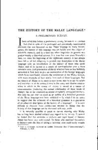 THE HISTORY OF THE MALAY LANGUAGE.* A PRELIMINARY SURVEY. T I have called this lecture a preliminary survey, because it is a curious J ^ fact that in spite of the prolonged and periodically concentrated