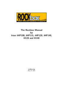 The Rockbox Manual for Iriver iHP100, iHP115, iHP120, iHP140, H120 and H140  rockbox.org