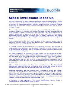 School level exams in the UK The most common age for pupils to transfer from state primary to state secondary schools in the UK is eleven. No form of examination has to be undertaken in order for them to do