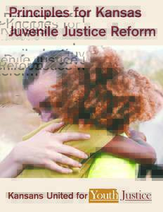 Principles for Kansas Juvenile Justice Reform Introduction Kansas is rethinking our approach to kids who get in trouble. Our current juvenile justice system has become too reliant on incarceration and hasn’t