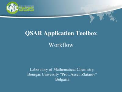 QSAR Application Toolbox Workflow Laboratory of Mathematical Chemistry, Bourgas University “Prof. Assen Zlatarov” Bulgaria