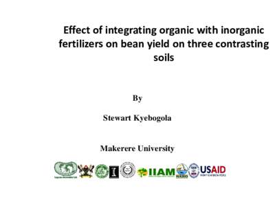 Effect of integrating organic with inorganic fertilizers on bean yield on three contrasting soils By Stewart Kyebogola