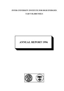 INTER-UNIVERSITY INSTITUTE FOR HIGH ENERGIES ULB-VUB, BRUSSELS ANNUAL REPORT 1996  INTER-UNIVERSITY INSTITUTE FOR HIGH ENERGIES