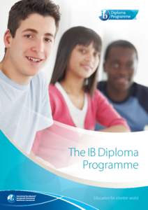 The IB Diploma Programme Education for a better world The Diploma Programme: preparing students for success in higher education and to be active participants