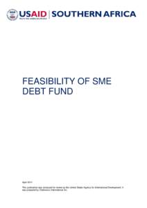 FEASIBILITY OF SME DEBT FUND April 2011 This publication was produced for review by the United States Agency for International Development. It was prepared by Chemonics International Inc.