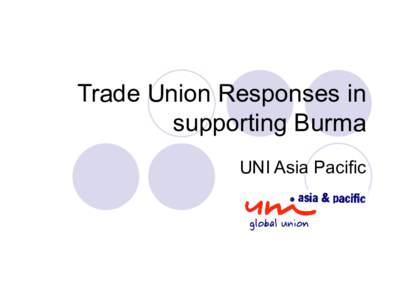 Trade Union Responses in supporting Burma UNI Asia Pacific About UNI UNI is the global union for skills and