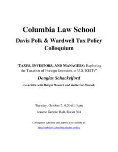 Columbia Law School Davis Polk & Wardwell Tax Policy Colloquium “TAXES, INVESTORS, AND MANAGERS: Exploring the Taxation of Foreign Investors in U.S. REITs”