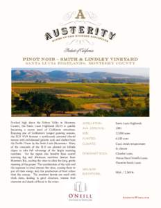 Pinot noir – smith & lindley vineyard Santa lucia highlands, Monterey county Perched high above the Salinas Valley in Monterey County, the Santa Lucia Highlands (SLH) is quickly becoming a crown jewel of California vit