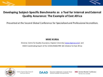 Developing Subject-Specific Benchmarks as a Tool for Internal and External Quality Assurance: The Example of East Africa Presented at the Second Global Conference for Specialized and Professional Accreditors MIKE KURIA D