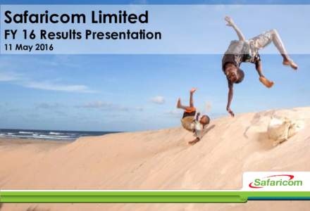 Safaricom Limited  FY 16 Results Presentation 11 May
