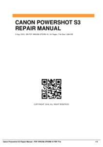 CANON POWERSHOT S3 REPAIR MANUAL 2 Aug, 2016 | SN PDF-WHUS6-CPSRM-10 | 34 Pages | File Size 1,684 KB COPYRIGHT 2016, ALL RIGHT RESERVED