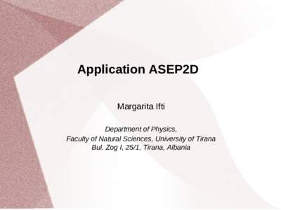 Application ASEP2D Margarita Ifti Department of Physics, Faculty of Natural Sciences, University of Tirana Bul. Zog I, 25/1, Tirana, Albania