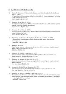 List of publications (Hauke Hennecke) 1. Hanke, T., Bartmann, P., Hennecke, H., Kosakowski, H.M., Jaenicke, R., Holler, E., and Böck, A[removed]L-Phenylalanyl-tRNA synthetase of Escherichia coli K-10. A reinvestigation 