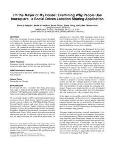 I’m the Mayor of My House: Examining Why People Use foursquare - a Social-Driven Location Sharing Application Janne Lindqvist, Justin Cranshaw, Jason Wiese, Jason Hong, and John Zimmerman Carnegie Mellon University 500