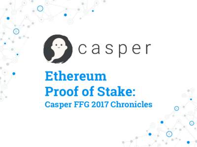 Ethereum Proof of Stake: Casper FFG 2017 Chronicles  1. Casper Overview
