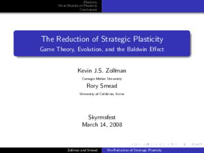 Plasticity Three Models of Plasticity Conclusions The Reduction of Strategic Plasticity Game Theory, Evolution, and the Baldwin Effect