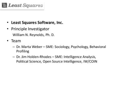 • Least Squares Software, Inc. • Principle Investigator William N. Reynolds, Ph. D. • Team – Dr. Marta Weber – SME: Sociology, Psychology, Behavioral
