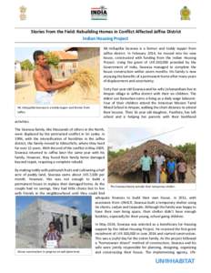 Stories from the Field: Rebuilding Homes in Conflict Affected Jaffna District Indian Housing Project Mr.Vellupillai Sivarasa is a farmer and toddy tapper from Jaffna district. In February 2014, he moved into his new hous